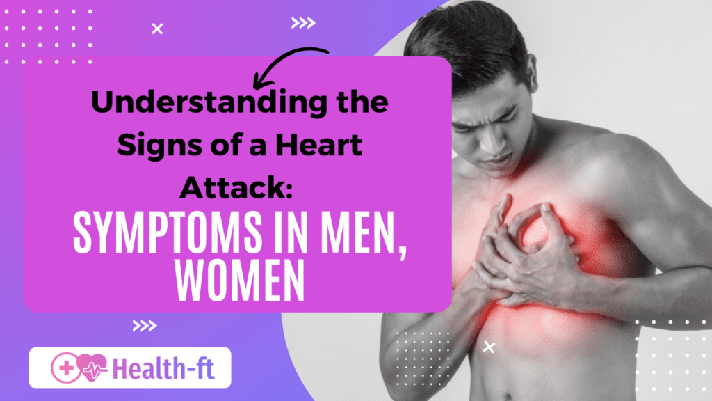 Understanding the Signs of a Heart Attack: Symptoms in Men, Women