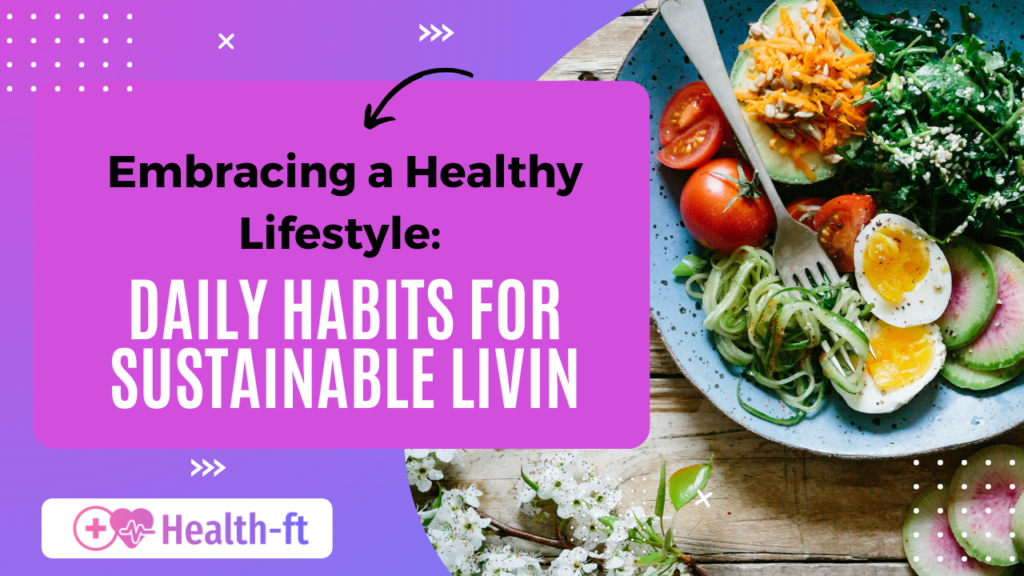 Embracing a Healthy Lifestyle: Daily Habits for Sustainable Living