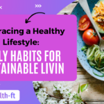 Embracing a Healthy Lifestyle: Daily Habits for Sustainable Living