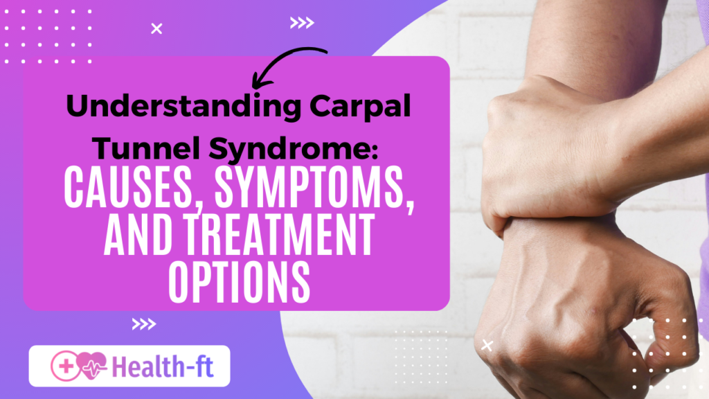 Understanding Carpal Tunnel Syndrome: Causes, Symptoms, and Treatment Options