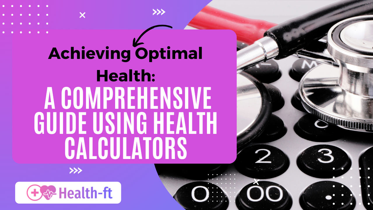 Achieving Optimal Health: A Comprehensive Guide Using Health Calculators