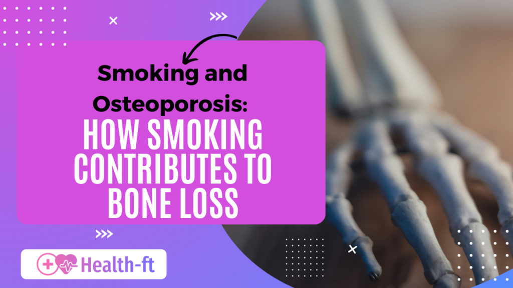 Smoking and Osteoporosis: How Smoking Contributes to Bone Loss