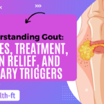 Understanding Gout: Causes, Treatment, Pain Relief, and Dietary Triggers