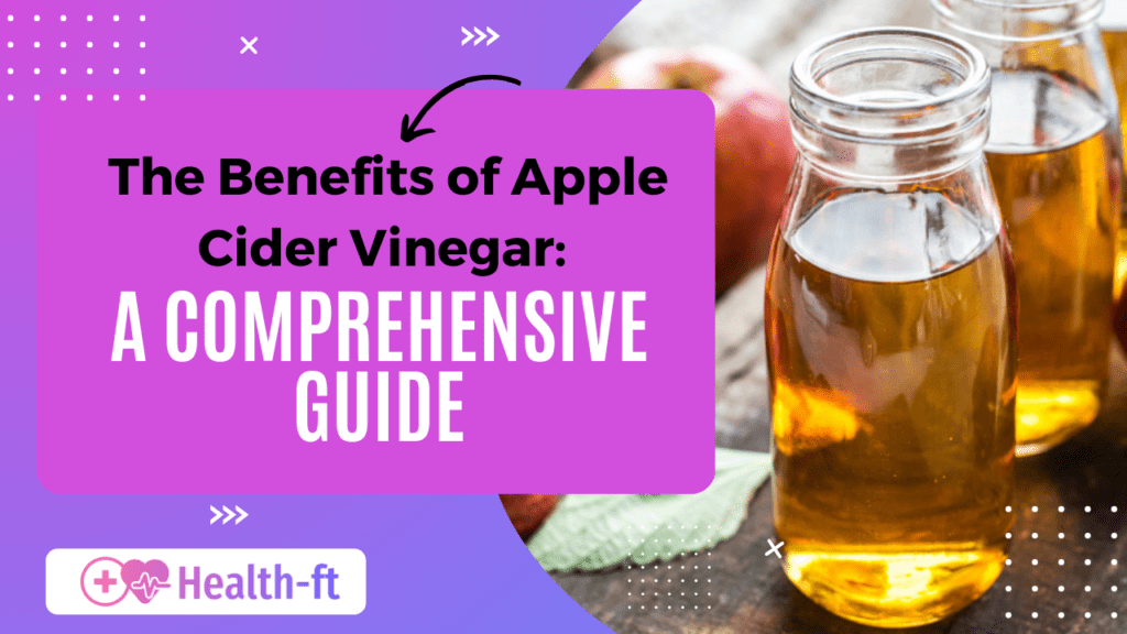 The Benefits of Apple Cider Vinegar: A Comprehensive Guide