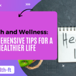 Health and Wellness: Comprehensive Tips for a Healthier Life