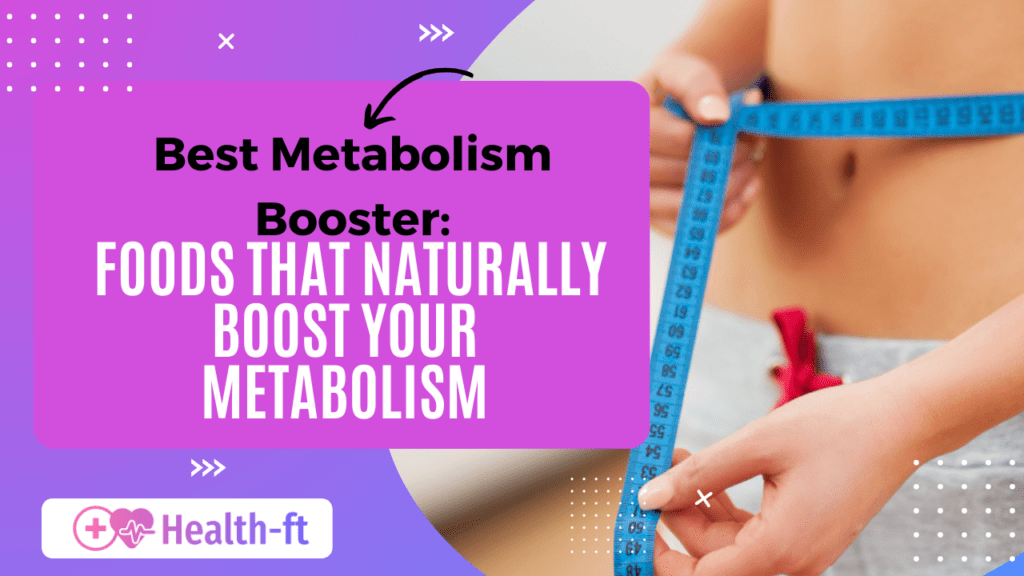 Best Metabolism Booster: Foods That Naturally Boost Your Metabolism