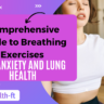 Comprehensive Guide to Breathing Exercises for Anxiety and Lung Health