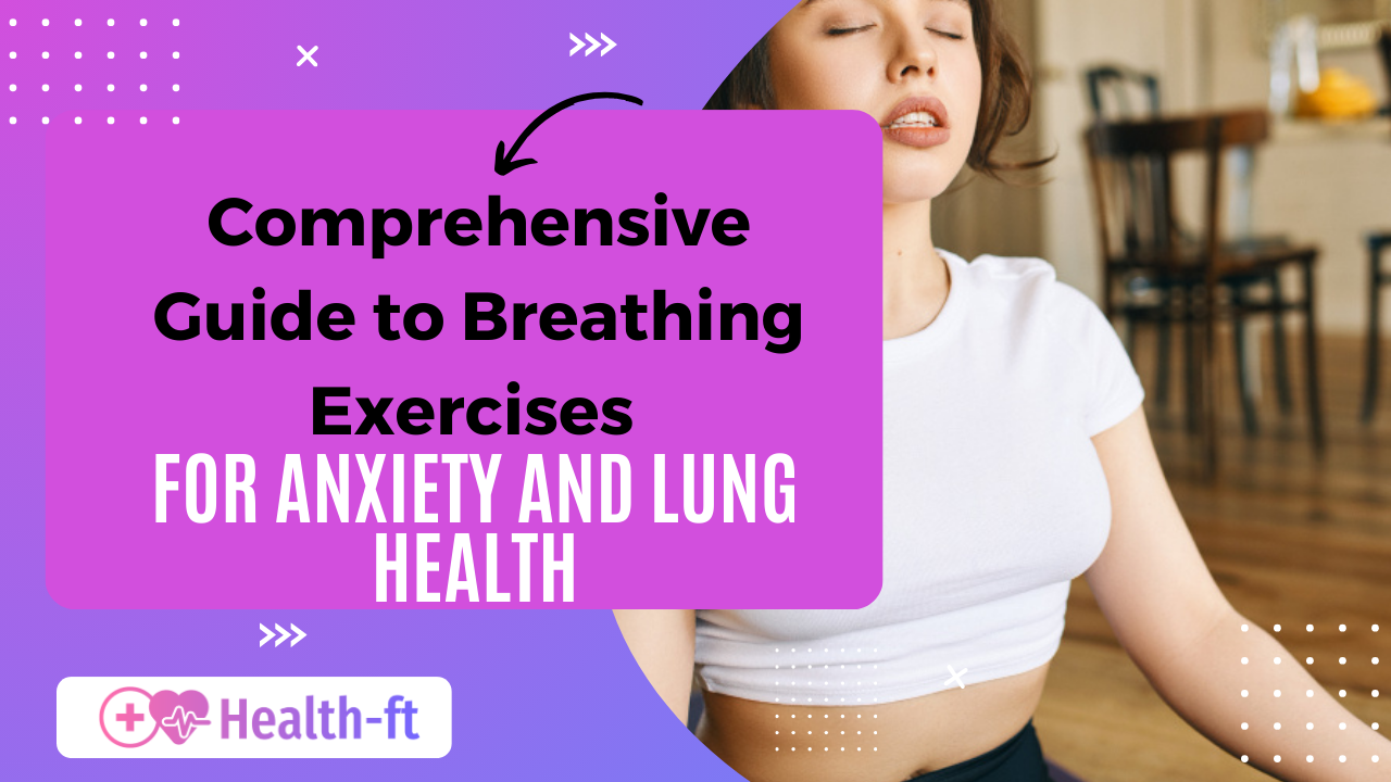 Comprehensive Guide to Breathing Exercises for Anxiety and Lung Health