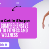 How to Get in Shape: Your Comprehensive Guide to Fitness and Wellness