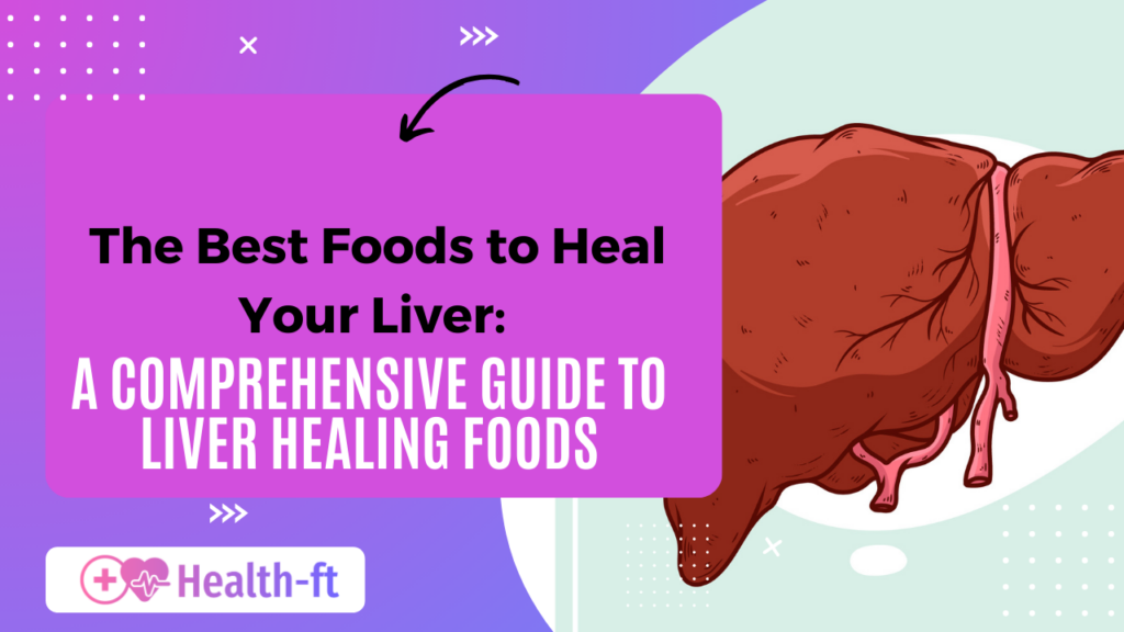 the best foods to heal your liver a comprehensive guide to liver healing foods