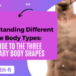 Understanding Different Male Body Types A Guide to the Three Primary Body Shapes