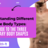 Understanding Different Male Body Types A Guide to the Three Primary Body Shapes