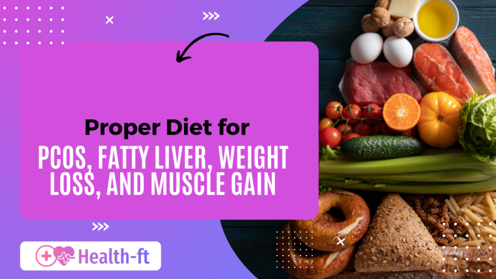 Proper Diet for PCOS, Fatty Liver, Weight Loss, and Muscle Gain