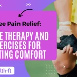 Knee Pain Relief Best Home Treatments and Exercises