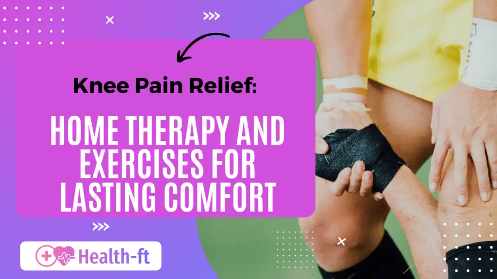 Knee Pain Relief Best Home Treatments and Exercises