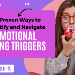 10 Proven Ways to Identify and Navigate Emotional Eating Triggers