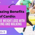 6 Amazing Benefits of Cardio: Effective Weight Loss with Running and Walking