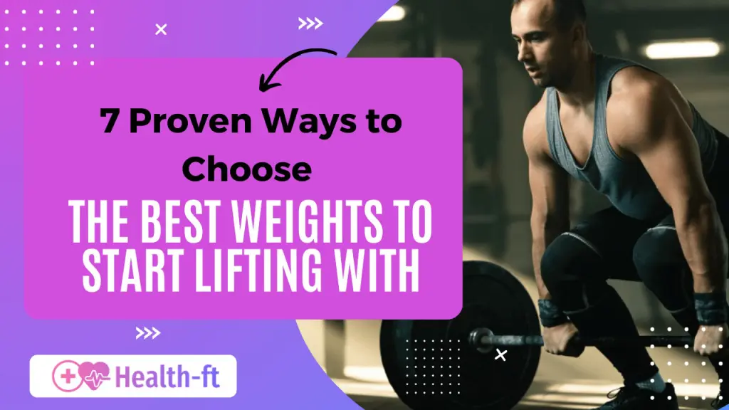 7 Proven Ways to Choose the Best Weights to Start Lifting With