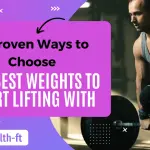 7 Proven Ways to Choose the Best Weights to Start Lifting With