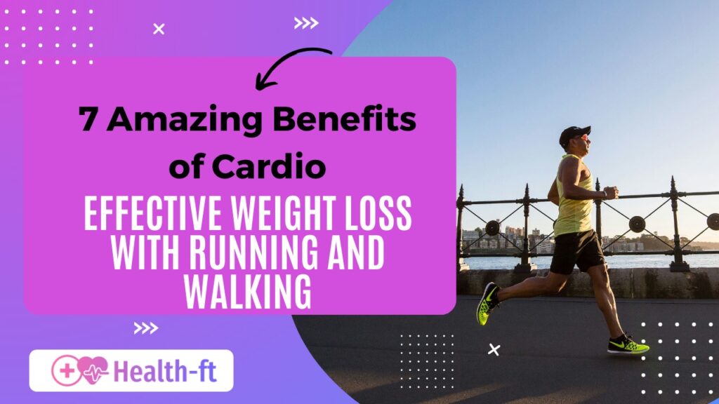 6 Amazing Benefits of Cardio: Effective Weight Loss with Running and Walking