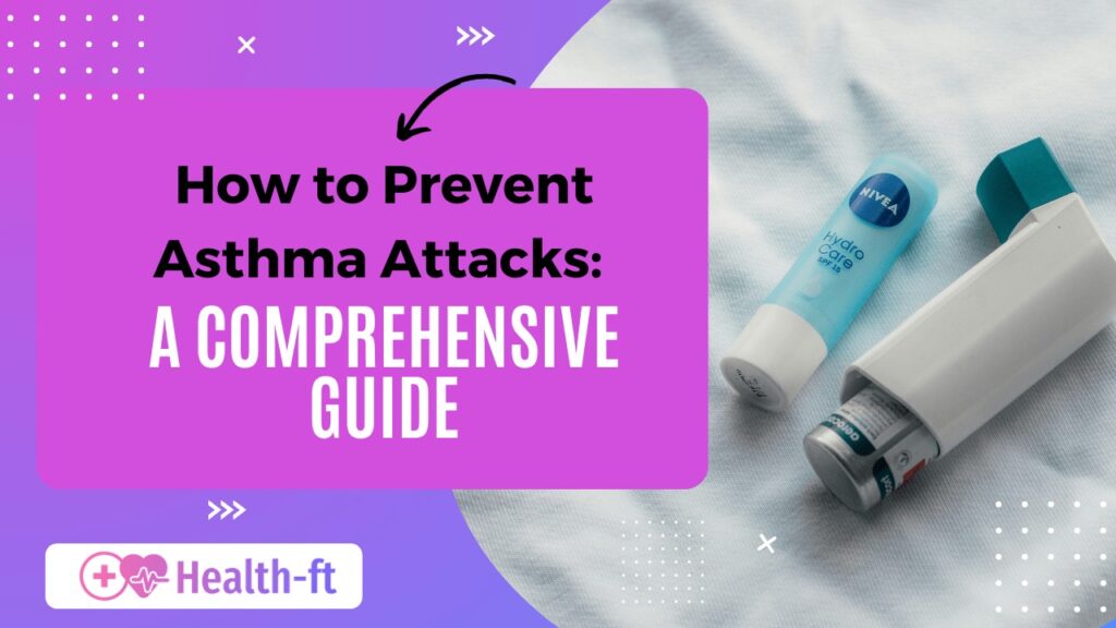 How to prevent asthma attacks a comprehensive guide