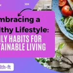 Embracing a Healthy Lifestyle Daily Habits for Sustainable Living