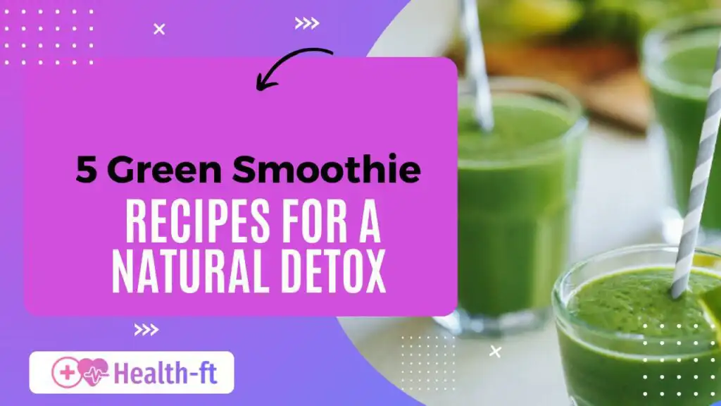 5 Green Smoothie Recipes for a Natural Detox