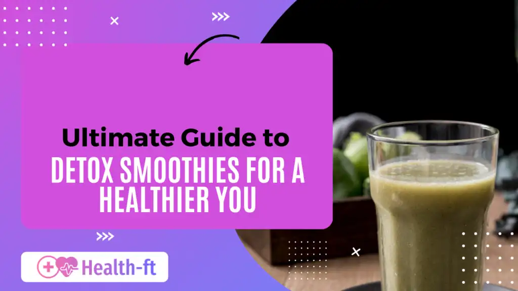 Detox Smoothies Health Benefits, Recipes and Tips