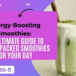 Energy Boosting Smoothies The Ultimate Guide to Power-Packed Smoothies for Your Day