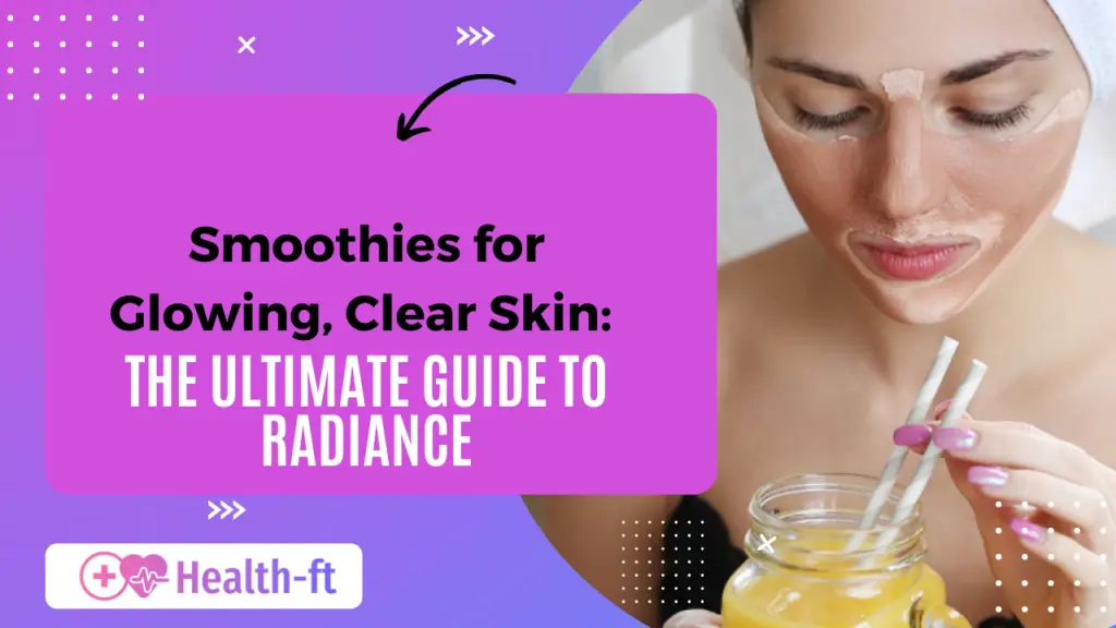 Smoothies for Glowing Clear Skin The Ultimate Guide to Radiance