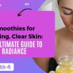 Smoothies for the Skin Healthy Recipes & Tips for Glowing Skin