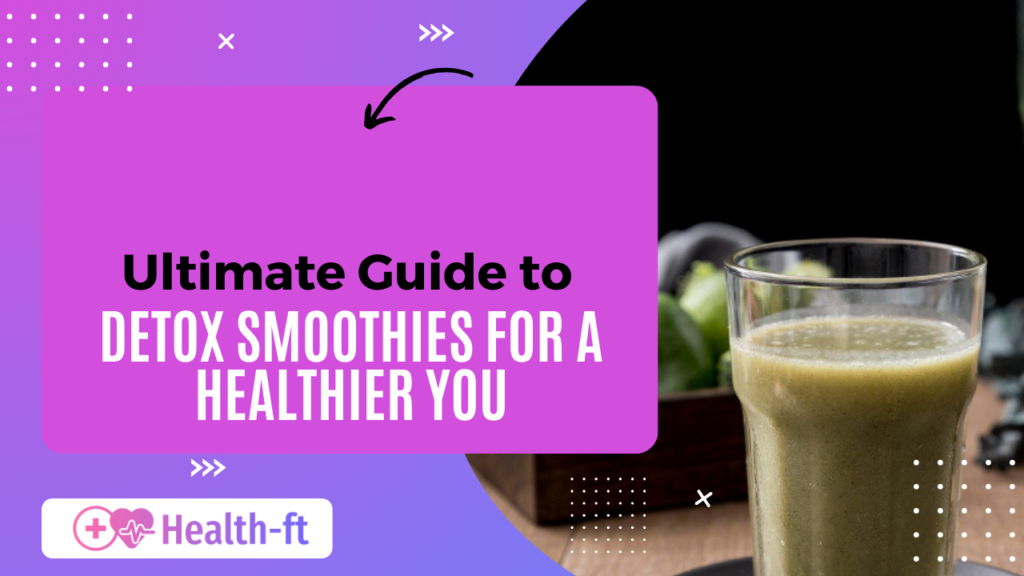 Ultimate guide to detox smoothies for a healthier you