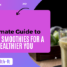 Ultimate guide to detox smoothies for a healthier you