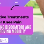 Effective Treatments for Knee Pain: Managing Discomfort and Improving Mobility