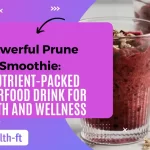 Prune Smoothie Benefits Boost Digestion, Skin, and Overall Health