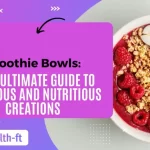 Smoothie Bowls Your Ultimate Guide to Delicious and Nutritious Creations