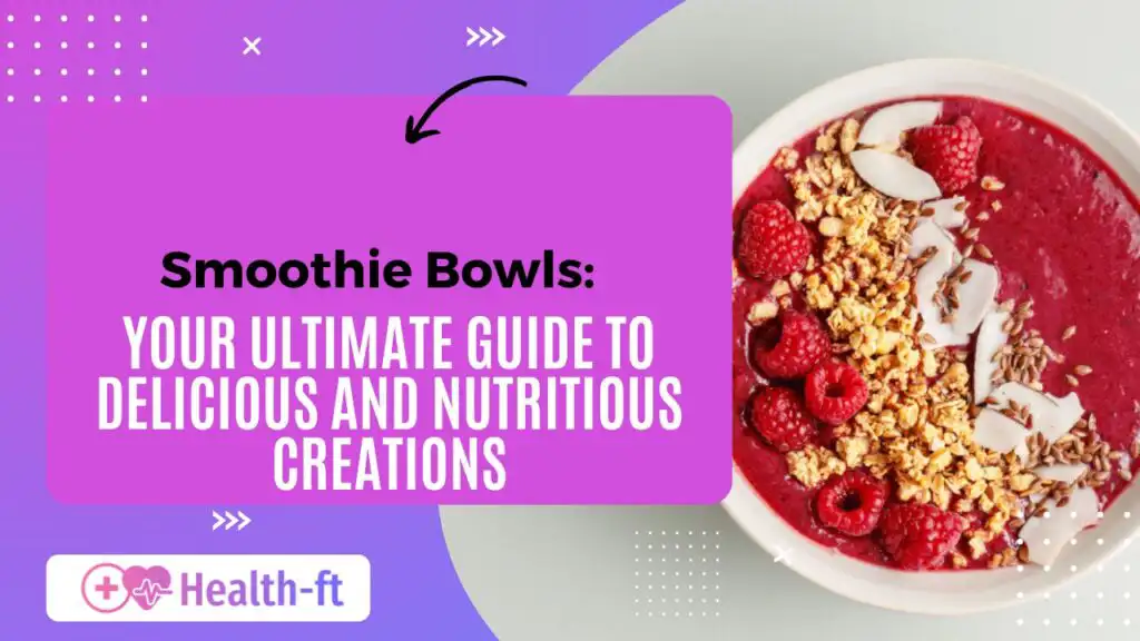 Smoothie Bowls Your Ultimate Guide to Delicious and Nutritious Creations