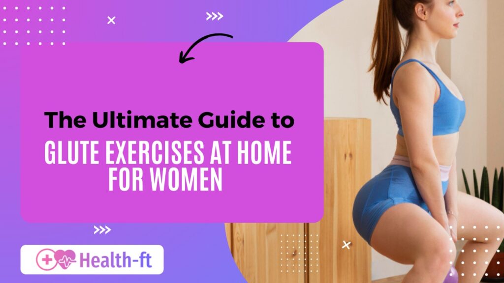 The ultimate guide to glute exercises at home for women