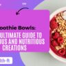 smoothie bowls your ultimate guide to delicious and nutritious