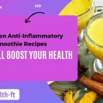10 Proven Anti Inflammatory Smoothie Recipes That Will Boost Your Health