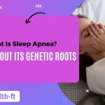 What Is Sleep Apnea? Know About Its Genetic Roots