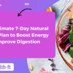 The Ultimate 7-Day Natural Detox Plan to Boost Energy & Improve Digestion