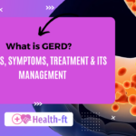 What is GERD? Causes, Symptoms, Treatment, & its Management