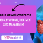Irritable Bowel Syndrome (IBS): Causes, Symptoms, & its Management