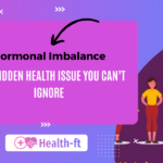 Hormonal Imbalance: The Hidden Health Issue You Can’t Ignore
