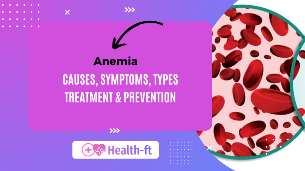 Anemia: Causes, Symptoms, Types, Treatment & Prevention 