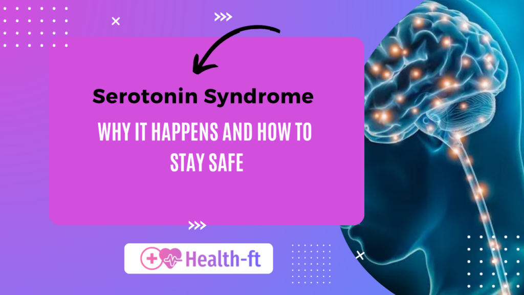 Serotonin Syndrome: Why It Happens and How to Stay Safe