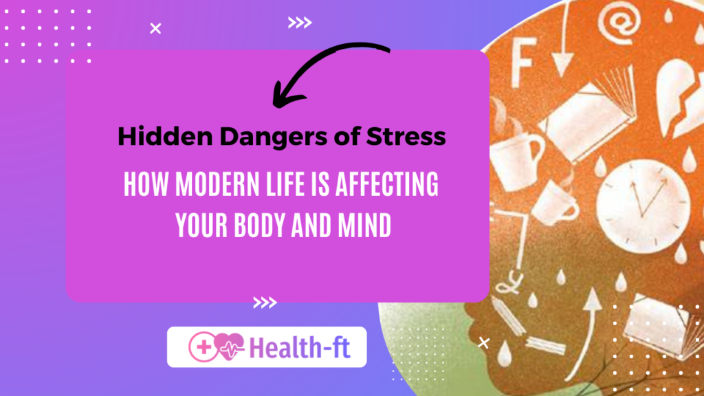 Hidden Dangers of Stress: How Modern Life Is Affecting Your Body and Mind