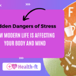 Hidden Dangers of Stress: How Modern Life Is Affecting Your Body and Mind